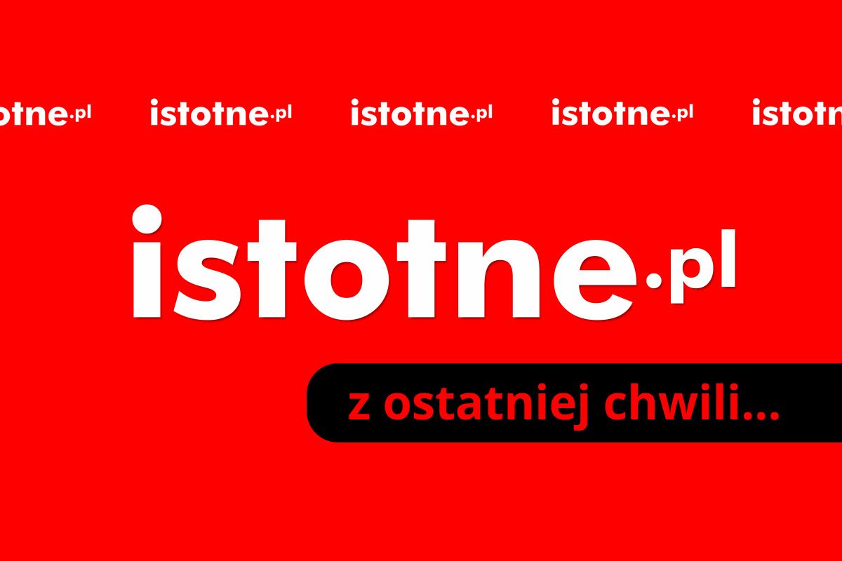 news breaking istotne ostatniej chwili