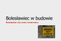 Bolesławiec w budowie