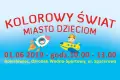 Impreza Kolorowy Świat – Miasto Dzieciom już 1 czerwca w Dzień Dziecka!