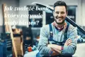 Jak znaleźć bank, który rozumie mały biznes?