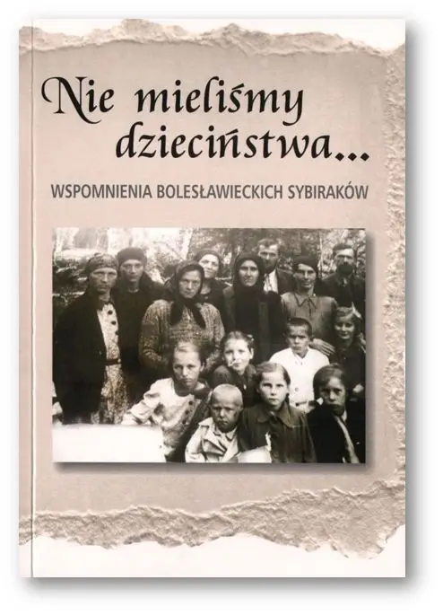 Nie mieliśmy dzieciństwa…Wspomnienia bolesławieckich Sybiraków