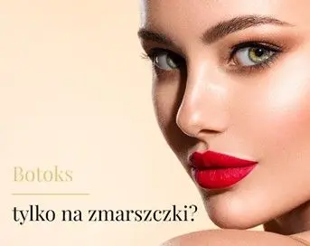 Botoks – tylko na zmarszczki?