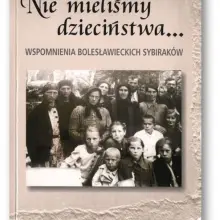 Zobacz zdjęcie: Nie mieliśmy dzieciństwa…Wspomnienia bolesławieckich Sybiraków